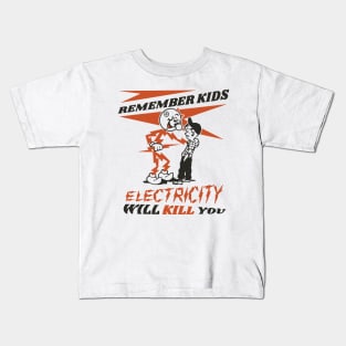 REMEMBER KIDS - ELECTRICITY WILL KILL YOU Kids T-Shirt